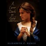 A Curse Dark As Gold, Elizabeth C. Bunce