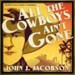 All the Cowboys Aint Gone, John J. Jacobson
