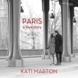 Paris A Love Story; a Memoir, Kati Marton