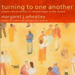 Turning to One Another, Margaret J. Wheatley