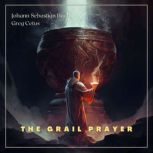 The Grail Prayer, Johann Sebastian Bach