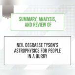 Summary, Analysis, and Review of Neil deGrasse Tyson's Astrophysics for People in a Hurry, Start Publishing Notes