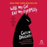 Will My Cat Eat My Eyeballs? Big Questions from Tiny Mortals, Caitlin Doughty