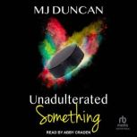 Unadulterated Something, MJ Duncan