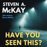 Have You Seen This?, Steven A. McKay