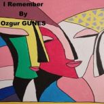 I Remember, Ozgur Gunes