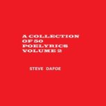 A COLLECTION OF 50 POELYRICS VOLUME 2..., Steve Dafoe