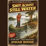 Shot Across Still Water, Josiah Boone