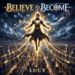 Believe to Become, Lucy