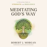 Meditating Gods Way, Robert J. Morgan