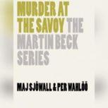 Murder at the Savoy A Martin Beck Police Mystery, Maj Sjwall and Per Wahl with Introduction by Michael Carlson; Translated by Joan Tate