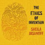 The Ethics of Invention Technology and the Human Future, Sheila Jasanoff