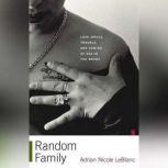 Random Family Love, Drugs, Trouble, and Coming of Age in the Bronx, Adrian Nicole LeBlanc
