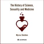 The History of Science, Sexuality, and Medicine, Myrna Sheldon