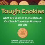 Tough Cookies Leadership Lessons from 100 Years of the Girl Scouts, Kathy Cloninger