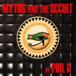 Myths and the Occult, Phil G