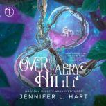 Over the Faery Hill, Jennifer L. Hart