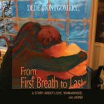 From First Breath to Last A Story Ab..., Dede Montgomery