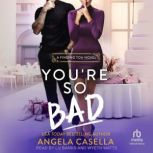 Youre So Bad, Angela Casella