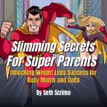 Slimming Secrets For Super Parents U..., Seth Scrimo