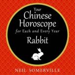 Your Chinese Horoscope for Each and Every Year - Rabbit, Neil Somerville