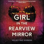 Girl in the Rearview Mirror A Novel, Kelsey Rae Dimberg