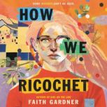 How We Ricochet, Faith Gardner