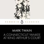 A Connecticut Yankee at King Arthurs..., Mark Twain