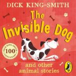 The Invisible Dog and Other Animal St..., Dick KingSmith