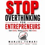 Stop Overthinking for Entrepreneurs, Manjul Tewari