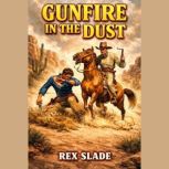 Gunfire in the Dust, Rex Slade