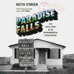 Paradise Falls The True Story of an Environmental Catastrophe, Keith O'Brien
