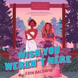 Wish You Werent Here, Erin Baldwin