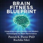 Brain Fitness Blueprint, Patrick K. Porter, PhD