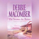 The Sooner the Better A Deliverance Company Novel, Debbie Macomber