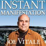 Instant Manifestation The Real Secret to Attracting What You Want Right Now, Joe Vitale