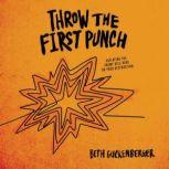 Throw the First Punch Defeating the Enemy Hell-Bent on Your Destruction, Beth Guckenberger