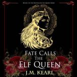 Fate Calls the Elf Queen, J.M. Kearl