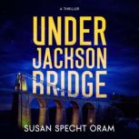 Under Jackson Bridge, Susan Sprecht Oram