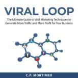 Viral Loop The Ultimate Guide to Vir..., C.P. Mortimer