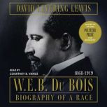 W.E.B. Du Bois Biography of a Race, ..., David Levering Lewis