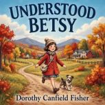 Understood Betsy, Dorothy Canfield Fisher