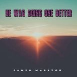 He Was Doing One Better, James Marston