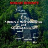 A History of Maya Architecture and Ad..., NORAH ROMNEY
