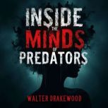 Inside the Minds of Predators FBI In..., Walter Drakewood