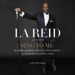 Sing to Me My Story of Making Music, Finding Magic, and Searching for Who's Next, LA Reid