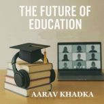 The Future of Education, Aarav Khadka