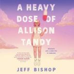 A Heavy Dose of Allison Tandy, Jeff Bishop