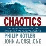 Chaotics The Business of Managing and Marketing in The Age of Turbulence, Philip Kotler