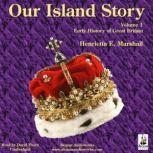 Our Island Story, Volume 1 Early History of Great Britain, Henrietta Elizabeth Marshall
